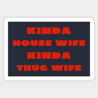 Kinda house wife kinda thug wife Magnet